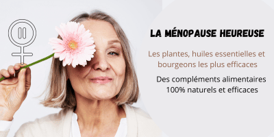 Les plantes, bourgeons et huiles essentielles de la ménopause